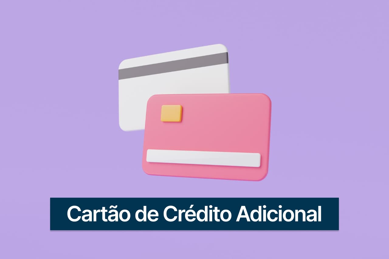O que é cartão de crédito adicional e como solicitar um?