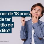 Menor de 18 anos pode ter cartão de crédito